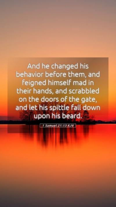 Picture 05 - 1 Samuel 21:13 KJV Mobile Phone Wallpaper - And he changed his behavior before them, and - Mobile Bible Verse Wallpaper