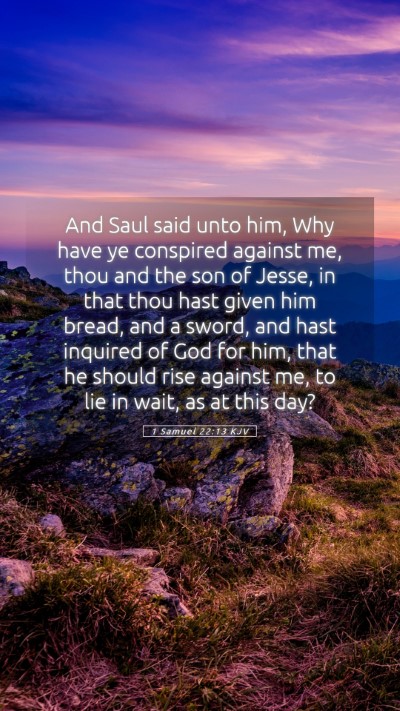 Picture 05 - 1 Samuel 22:13 KJV Mobile Phone Wallpaper - And Saul said unto him, Why have ye conspired - Mobile Bible Verse Wallpaper
