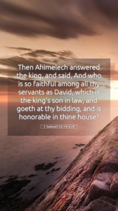 Picture 05 - 1 Samuel 22:14 KJV Mobile Phone Wallpaper - Then Ahimelech answered the king, and said, And - Mobile Bible Verse Wallpaper