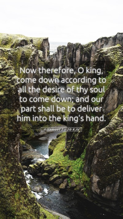 Picture 05 - 1 Samuel 23:20 KJV Mobile Phone Wallpaper - Now therefore, O king, come down according to all - Mobile Bible Verse Wallpaper