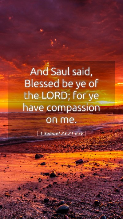 Picture 05 - 1 Samuel 23:21 KJV Mobile Phone Wallpaper - And Saul said, Blessed be ye of the LORD; for ye - Mobile Bible Verse Wallpaper