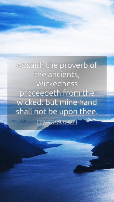 Picture 05 - 1 Samuel 24:13 KJV Mobile Phone Wallpaper - As saith the proverb of the ancients, Wickedness - Mobile Bible Verse Wallpaper