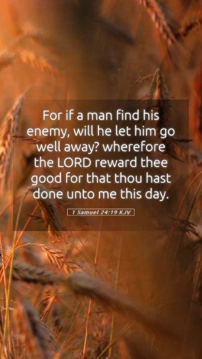 Picture 05 - 1 Samuel 24:19 KJV Mobile Phone Wallpaper - For if a man find his enemy, will he let him go - Mobile Bible Verse Wallpaper