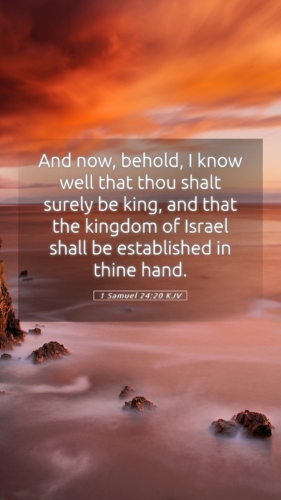 Picture 05 - 1 Samuel 24:20 KJV Mobile Phone Wallpaper - And now, behold, I know well that thou shalt - Mobile Bible Verse Wallpaper