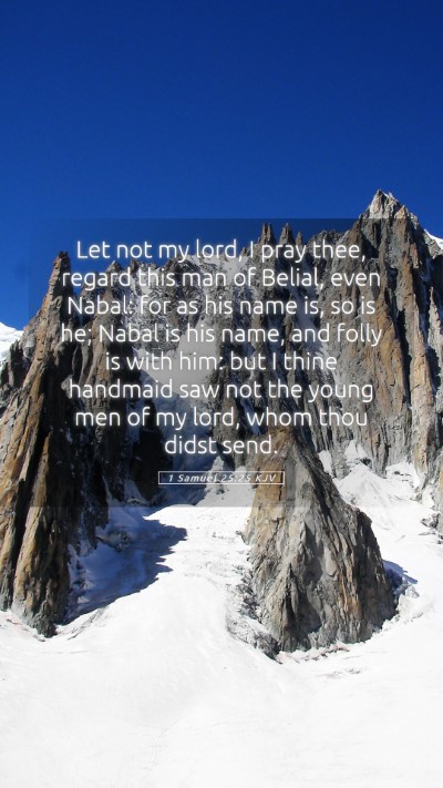 Picture 05 - 1 Samuel 25:25 KJV Mobile Phone Wallpaper - Let not my lord, I pray thee, regard this man of - Mobile Bible Verse Wallpaper