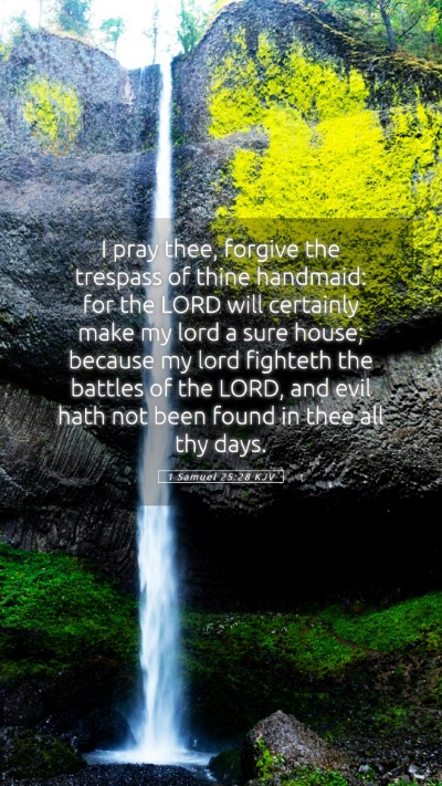 Picture 05 - 1 Samuel 25:28 KJV Mobile Phone Wallpaper - I pray thee, forgive the trespass of thine - Mobile Bible Verse Wallpaper