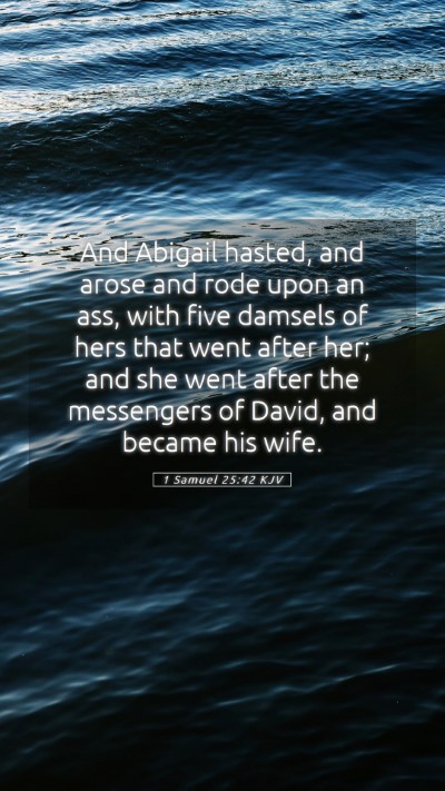 Picture 05 - 1 Samuel 25:42 KJV Mobile Phone Wallpaper - And Abigail hasted, and arose and rode upon an - Mobile Bible Verse Wallpaper