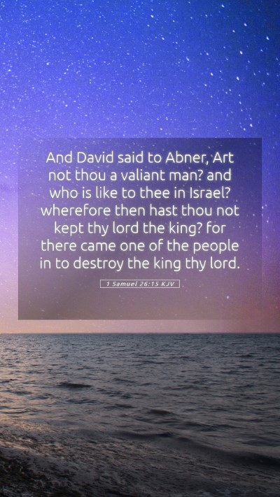 Picture 05 - 1 Samuel 26:15 KJV Mobile Phone Wallpaper - And David said to Abner, Art not thou a valiant - Mobile Bible Verse Wallpaper