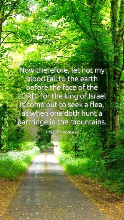 Picture 05 - 1 Samuel 26:20 KJV Mobile Phone Wallpaper - Now therefore, let not my blood fall to the earth - Mobile Bible Verse Wallpaper