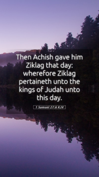 Picture 05 - 1 Samuel 27:6 KJV Mobile Phone Wallpaper - Then Achish gave him Ziklag that day: wherefore - Mobile Bible Verse Wallpaper