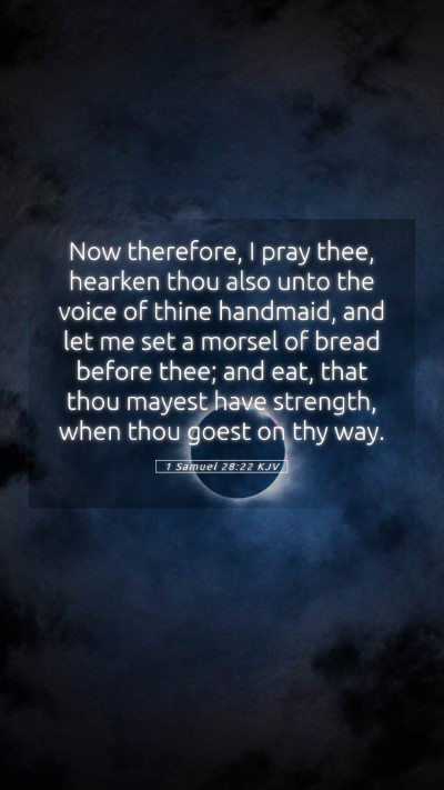 Picture 05 - 1 Samuel 28:22 KJV Mobile Phone Wallpaper - Now therefore, I pray thee, hearken thou also - Mobile Bible Verse Wallpaper