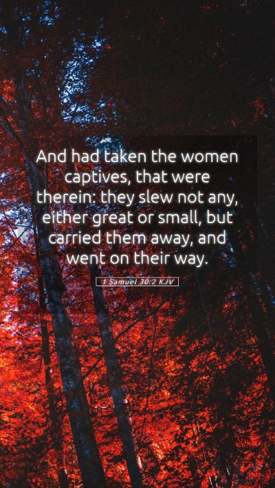 Picture 05 - 1 Samuel 30:2 KJV Mobile Phone Wallpaper - And had taken the women captives, that were - Mobile Bible Verse Wallpaper