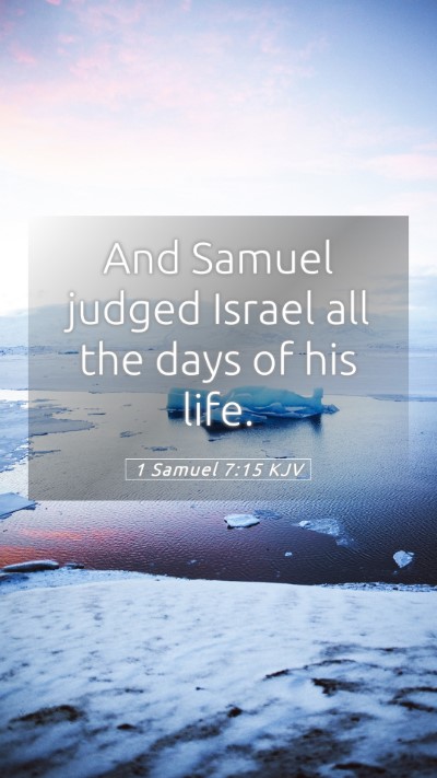 Picture 05 - 1 Samuel 7:15 KJV Mobile Phone Wallpaper - And Samuel judged Israel all the days of his - Mobile Bible Verse Wallpaper