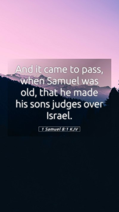 Picture 05 - 1 Samuel 8:1 KJV Mobile Phone Wallpaper - And it came to pass, when Samuel was old, that he - Mobile Bible Verse Wallpaper