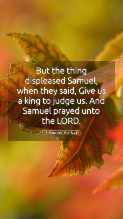 Picture 05 - 1 Samuel 8:6 KJV Mobile Phone Wallpaper - But the thing displeased Samuel, when they said, - Mobile Bible Verse Wallpaper