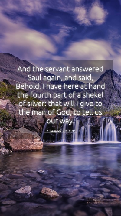 Picture 05 - 1 Samuel 9:8 KJV Mobile Phone Wallpaper - And the servant answered Saul again, and said, - Mobile Bible Verse Wallpaper