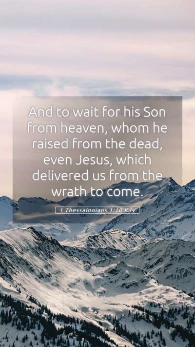 Picture 05 - 1 Thessalonians 1:10 KJV Mobile Phone Wallpaper - And to wait for his Son from heaven, whom he - Mobile Bible Verse Wallpaper