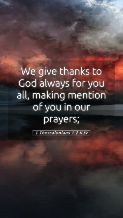 Picture 05 - 1 Thessalonians 1:2 KJV Mobile Phone Wallpaper - We give thanks to God always for you all, making - Mobile Bible Verse Wallpaper