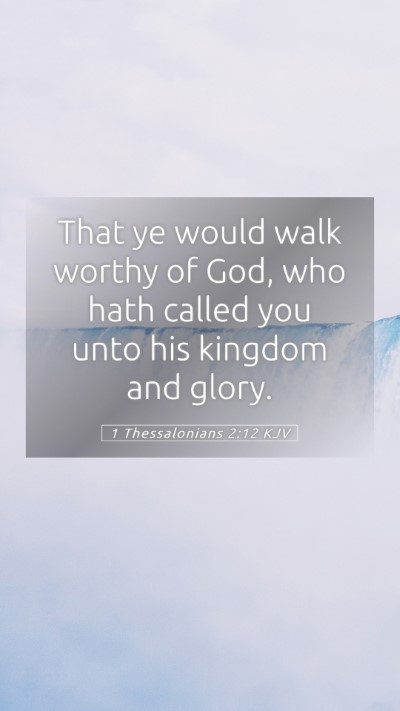 Picture 05 - 1 Thessalonians 2:12 KJV Mobile Phone Wallpaper - That ye would walk worthy of God, who hath called - Mobile Bible Verse Wallpaper