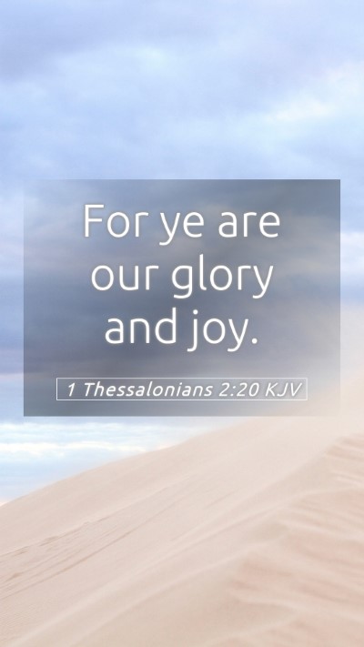 Picture 05 - 1 Thessalonians 2:20 KJV Mobile Phone Wallpaper - For ye are our glory and - Mobile Bible Verse Wallpaper