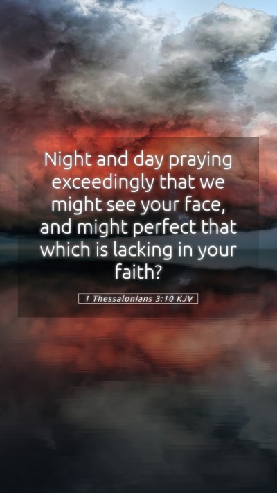 Picture 05 - 1 Thessalonians 3:10 KJV Mobile Phone Wallpaper - Night and day praying exceedingly that we might - Mobile Bible Verse Wallpaper