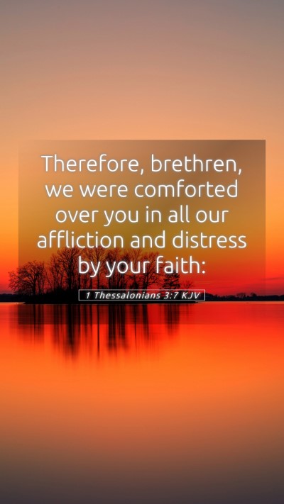 Picture 05 - 1 Thessalonians 3:7 KJV Mobile Phone Wallpaper - Therefore, brethren, we were comforted over you - Mobile Bible Verse Wallpaper