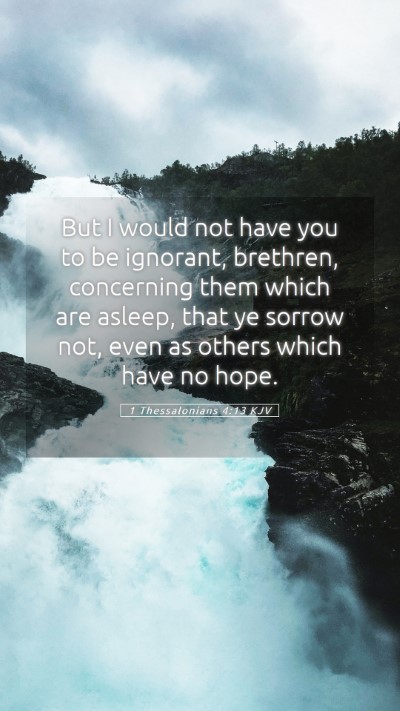 Picture 05 - 1 Thessalonians 4:13 KJV Mobile Phone Wallpaper - But I would not have you to be ignorant, - Mobile Bible Verse Wallpaper