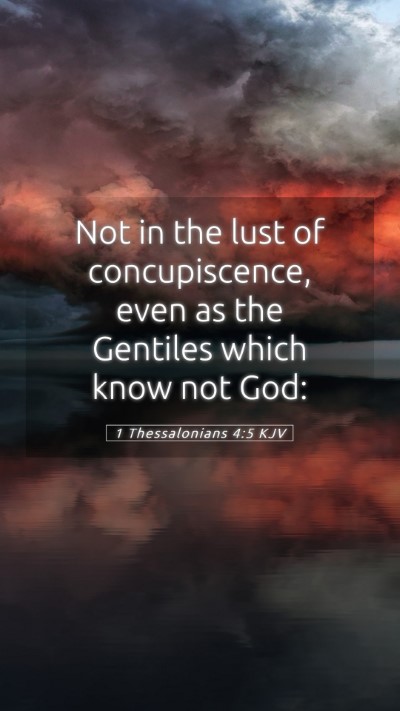 Picture 05 - 1 Thessalonians 4:5 KJV Mobile Phone Wallpaper - Not in the lust of concupiscence, even as the - Mobile Bible Verse Wallpaper