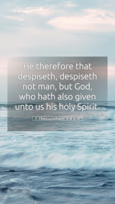 Picture 05 - 1 Thessalonians 4:8 KJV Mobile Phone Wallpaper - He therefore that despiseth, despiseth not man, - Mobile Bible Verse Wallpaper