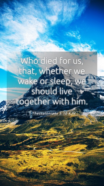 Picture 05 - 1 Thessalonians 5:10 KJV Mobile Phone Wallpaper - Who died for us, that, whether we wake or sleep, - Mobile Bible Verse Wallpaper