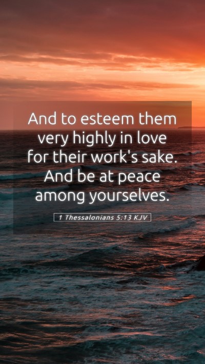 Picture 05 - 1 Thessalonians 5:13 KJV Mobile Phone Wallpaper - And to esteem them very highly in love for their - Mobile Bible Verse Wallpaper