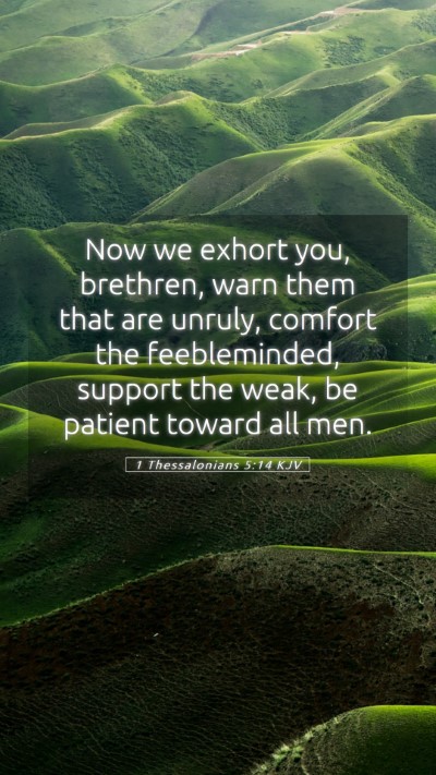 Picture 05 - 1 Thessalonians 5:14 KJV Mobile Phone Wallpaper - Now we exhort you, brethren, warn them that are - Mobile Bible Verse Wallpaper