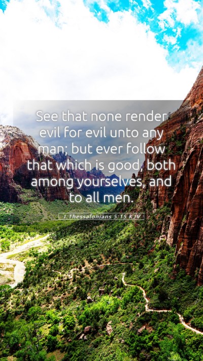 Picture 05 - 1 Thessalonians 5:15 KJV Mobile Phone Wallpaper - See that none render evil for evil unto any man; - Mobile Bible Verse Wallpaper