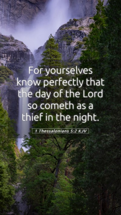Picture 05 - 1 Thessalonians 5:2 KJV Mobile Phone Wallpaper - For yourselves know perfectly that the day of the - Mobile Bible Verse Wallpaper