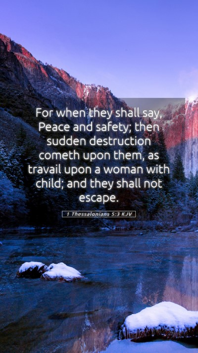 Picture 05 - 1 Thessalonians 5:3 KJV Mobile Phone Wallpaper - For when they shall say, Peace and safety; then - Mobile Bible Verse Wallpaper