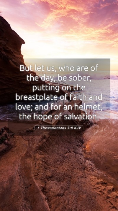 Picture 05 - 1 Thessalonians 5:8 KJV Mobile Phone Wallpaper - But let us, who are of the day, be sober, putting - Mobile Bible Verse Wallpaper