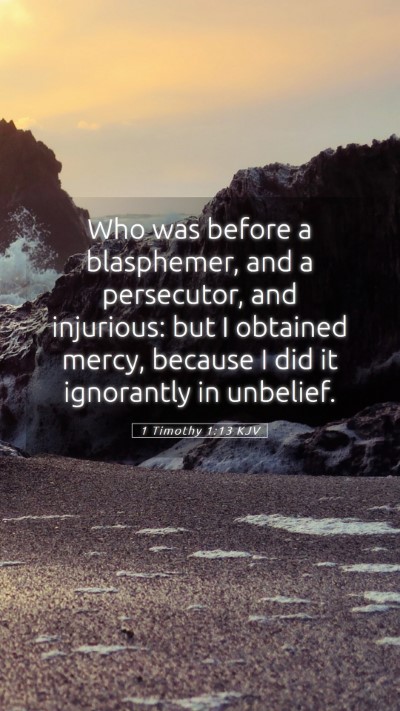 Picture 05 - 1 Timothy 1:13 KJV Mobile Phone Wallpaper - Who was before a blasphemer, and a persecutor, - Mobile Bible Verse Wallpaper