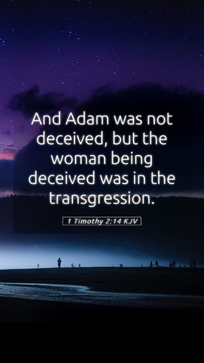 Picture 05 - 1 Timothy 2:14 KJV Mobile Phone Wallpaper - And Adam was not deceived, but the woman being - Mobile Bible Verse Wallpaper