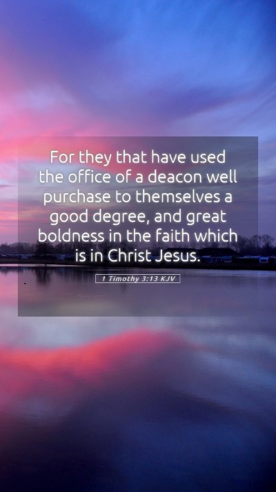 Picture 05 - 1 Timothy 3:13 KJV Mobile Phone Wallpaper - For they that have used the office of a deacon - Mobile Bible Verse Wallpaper