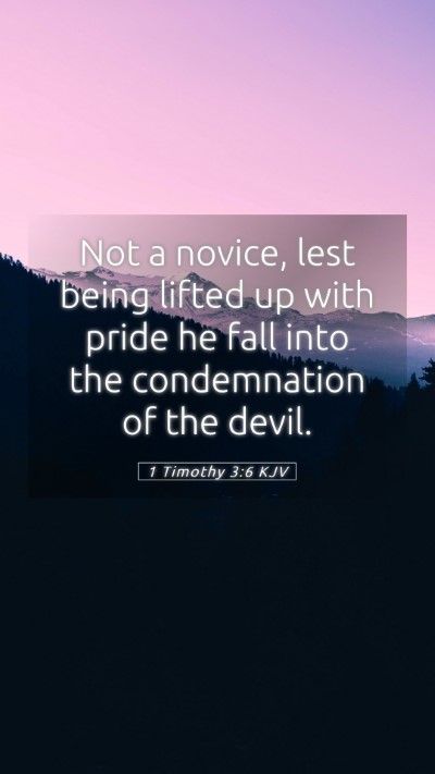 Picture 05 - 1 Timothy 3:6 KJV Mobile Phone Wallpaper - Not a novice, lest being lifted up with pride he - Mobile Bible Verse Wallpaper