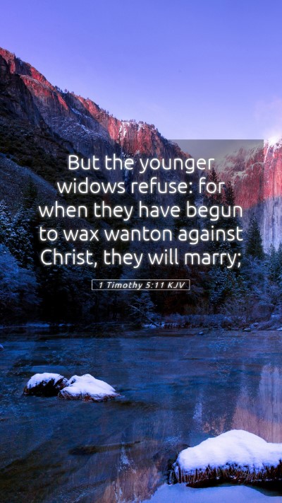 Picture 05 - 1 Timothy 5:11 KJV Mobile Phone Wallpaper - But the younger widows refuse: for when they have - Mobile Bible Verse Wallpaper