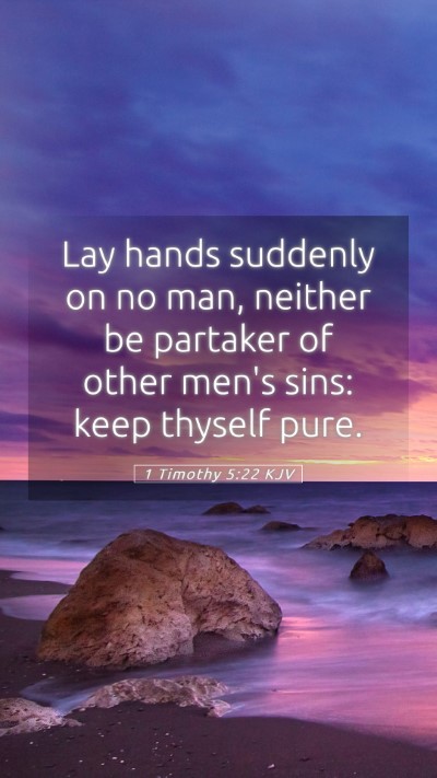 Picture 05 - 1 Timothy 5:22 KJV Mobile Phone Wallpaper - Lay hands suddenly on no man, neither be partaker - Mobile Bible Verse Wallpaper