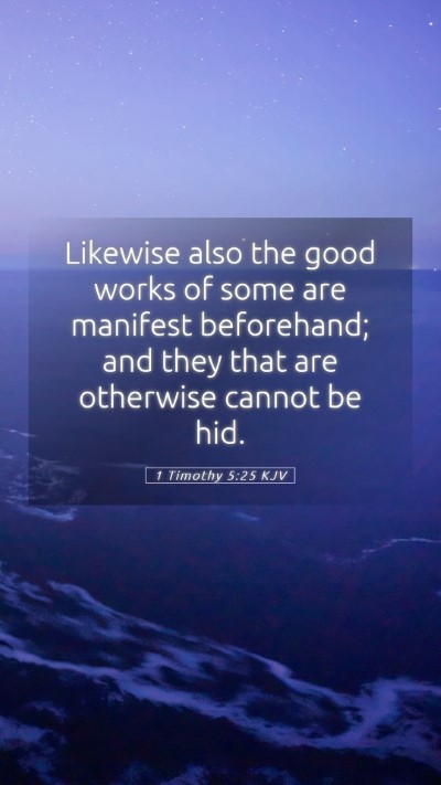 Picture 05 - 1 Timothy 5:25 KJV Mobile Phone Wallpaper - Likewise also the good works of some are manifest - Mobile Bible Verse Wallpaper