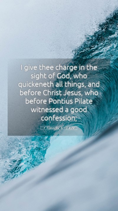 Picture 05 - 1 Timothy 6:13 KJV Mobile Phone Wallpaper - I give thee charge in the sight of God, who - Mobile Bible Verse Wallpaper