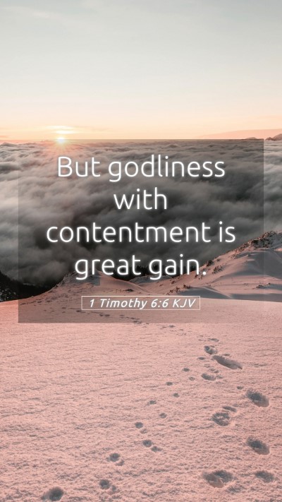 Picture 05 - 1 Timothy 6:6 KJV Mobile Phone Wallpaper - But godliness with contentment is great - Mobile Bible Verse Wallpaper
