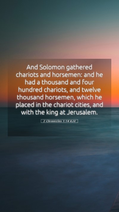 Picture 05 - 2 Chronicles 1:14 KJV Mobile Phone Wallpaper - And Solomon gathered chariots and horsemen: and - Mobile Bible Verse Wallpaper
