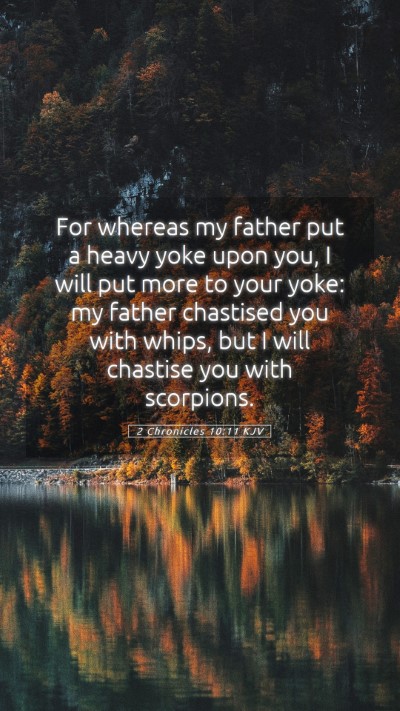 Picture 05 - 2 Chronicles 10:11 KJV Mobile Phone Wallpaper - For whereas my father put a heavy yoke upon you, - Mobile Bible Verse Wallpaper