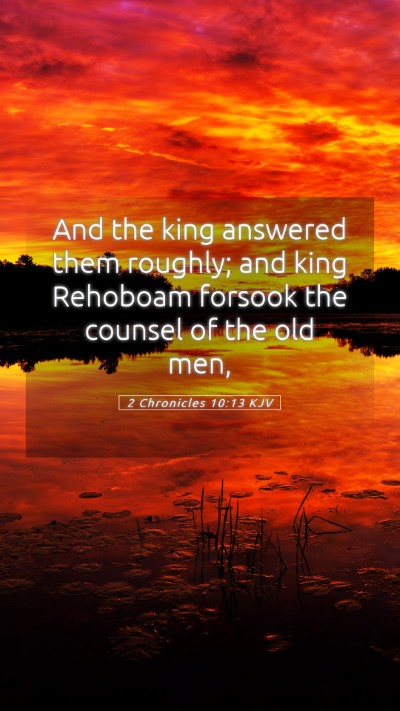 Picture 05 - 2 Chronicles 10:13 KJV Mobile Phone Wallpaper - And the king answered them roughly; and king - Mobile Bible Verse Wallpaper