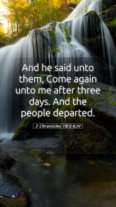 Picture 05 - 2 Chronicles 10:5 KJV Mobile Phone Wallpaper - And he said unto them, Come again unto me after - Mobile Bible Verse Wallpaper
