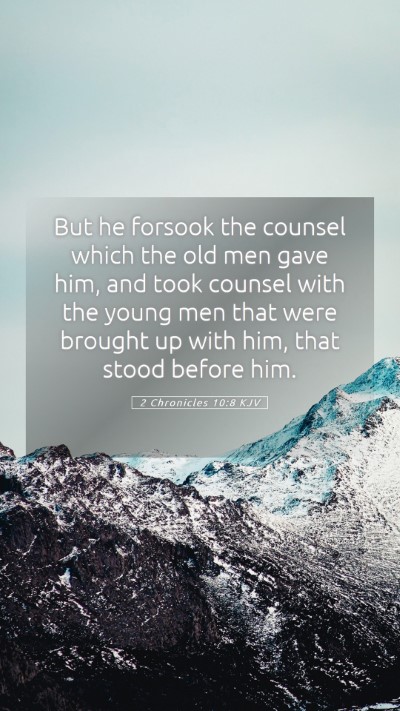 Picture 05 - 2 Chronicles 10:8 KJV Mobile Phone Wallpaper - But he forsook the counsel which the old men gave - Mobile Bible Verse Wallpaper
